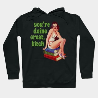 You're Doing Great, Bitch Hoodie